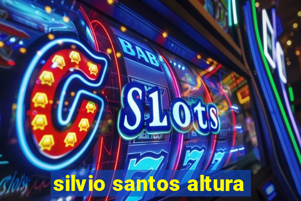 silvio santos altura